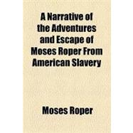 A Narrative of the Adventures and Escape of Moses Roper from American Slavery