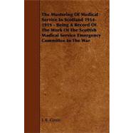 The Mustering of Medical Service in Scotland 1914- 1919: Being a Record of the Work of the Scottish Madical Service Emergency Committee in the War