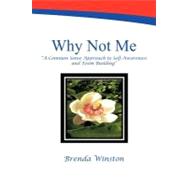 Why Not Me? : A Common Sense Approach to Self-Awareness and Team Building