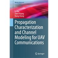 Propagation Characterization and Channel Modeling for UAV Communications