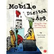 Mobile Digital Art: Using the iPad and iPhone as Creative Tools
