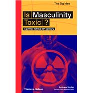 Is Masculinity Toxic? A Primer for the 21st Century