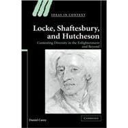 Locke, Shaftesbury, and Hutcheson: Contesting Diversity in the Enlightenment and Beyond