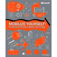 Mobilize Yourself! : The Microsoft Guide to Mobile Technology