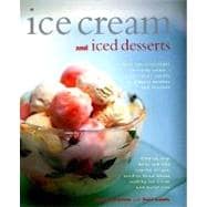 Ice Cream and Iced Desserts: Over 150 Irresistible Ice Cream Treats-From Classic Vanilla to Elegant Bombes and Terrines