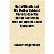 Uncle Wiggily and Old Mother Hubbard Adventures of the Rabbit Gentleman With the Mother Goose Characters