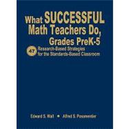 What Successful Math Teachers Do, Grades PreK-5 : 47 Research-Based Strategies for the Standards-Based Classroom