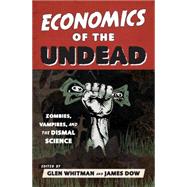Economics of the Undead Zombies, Vampires, and the Dismal Science