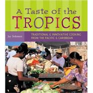Taste of the Tropics : Traditional and Innovative Cooking from the Pacific and Caribbean