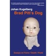 Brad Pitt's Dog Essays on Fame, Death, Punk