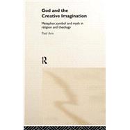 God and the Creative Imagination: Metaphor, Symbol and Myth in Religion and Theology