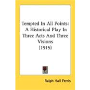 Tempted in All Points : A Historical Play in Three Acts and Three Visions (1915)