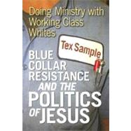 Blue Collar Resistance And the Politics of Jesus