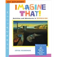 Imagine That! : Activities and Adventures in Surrealism
