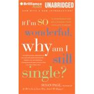 If I'm So Wonderful, Why Am I Still Single?: 10 Strategies That Will Change Your Love Life Forever