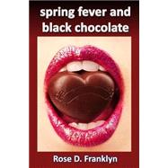 Spring Fever and Black Chocolate