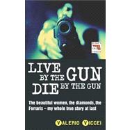 Live By the Gun Die By the Gun