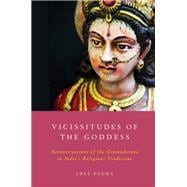 Vicissitudes of the Goddess Reconstructions of the Gramadevata in India's Religious Traditions