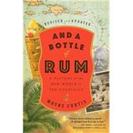 And a Bottle of Rum, Revised and Updated A History of the New World in Ten Cocktails