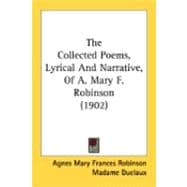 The Collected Poems, Lyrical And Narrative, Of A. Mary F. Robinson