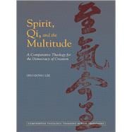 Spirit, Qi, and the Multitude A Comparative Theology for the Democracy of Creation