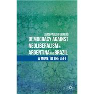 Democracy against Neoliberalism in Argentina and Brazil