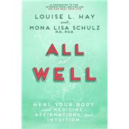 All is Well Heal Your Body with Medicine, Affirmations, and Intuition