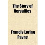 The Story of Versailles