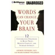 Words Can Change Your Brain: 12 Conversation Strategies to Build Trust, Resolve Conflict, and Increase Intimacy