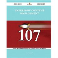 Enterprise Content Management 107 Success Secrets - 107 Most Asked Questions On Enterprise Content Management - What You Need To Know