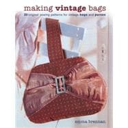 Making Vintage Bags : 20 Original Sewing Patterns for Vintage Bags and Purses