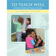 To Teach Well : An Early Childhood Practicum Guide