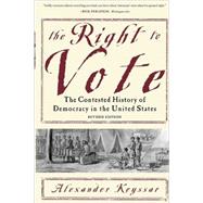 The Right to Vote The Contested History of Democracy in the United States