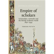 Empire of scholars Universities, networks and the British academic world, 18501939