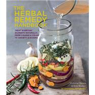 Herbal Remedy Handbook Treat Everyday Ailments Naturally, From Coughs & Colds to Anxiety & Eczema