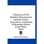 Collections of the Berkshire Historical and Scientific Society : Amos Eaton, Constitution of Rensselaer School, Joseph White (1897)