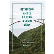 Rethinking Values and Ethics in Social Work