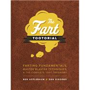 The Fart Tootorial Farting Fundamentals, Master Blaster Techniques, and the Complete Toot Taxonomy