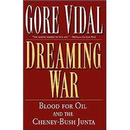 Dreaming War Blood for Oil and the Cheney-Bush Junta