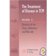 Treatment of Disease in TCM Vol. 5 : Diseases of the Chest, Abdomen, and Ribside