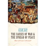 The Causes of War and the Spread of Peace But Will War Rebound?