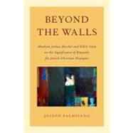 Beyond the Walls Abraham Joshua Heschel and Edith Stein on the Significance of Empathy for Jewish-Christian Dialogue