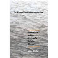 The Woman Who Walked into the Sea; Huntington's and the Making of a Genetic Disease