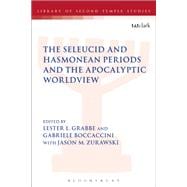 The Seleucid and Hasmonean Periods and the Apocalyptic Worldview