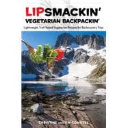 Lipsmackin' Vegetarian Backpackin' Lightweight, Trail-Tested Vegetarian Recipes for Backcountry Trips