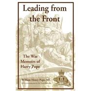 Leading From The Front: The War Memoirs of Harry Pope
