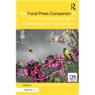 The Focal Press Companion to the Constructed Image in Contemporary Photography