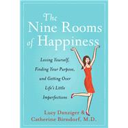 The Nine Rooms of Happiness: Loving Yourself, Finding Your Purpose, and Getting over Life