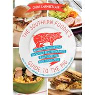 The Southern Foodie's Guide to the Pig: A Culinary Tour of the South's Best Restaurants and the Recipes That Made Them Famous