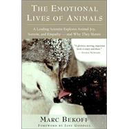 The Emotional Lives of Animals A Leading Scientist Explores Animal Joy, Sorrow, and Empathy ? and Why They Matter